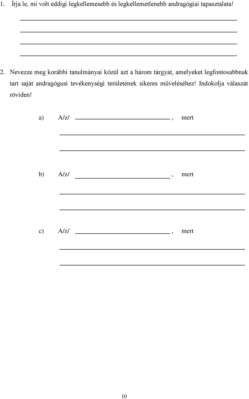 Nevezze meg korábbi tanulmányai közül azt a három tárgyat, amelyeket