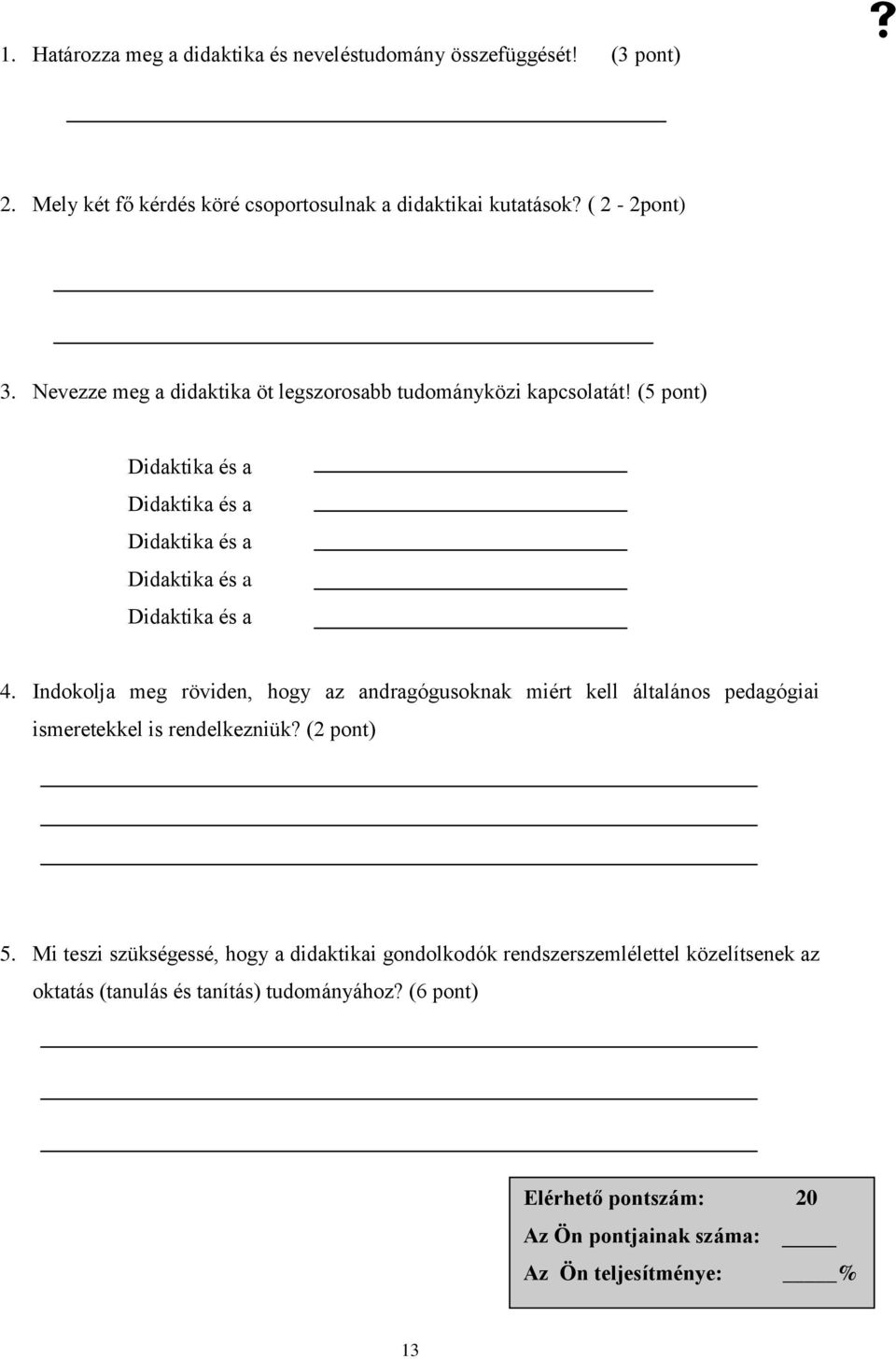 Indokolja meg röviden, hogy az andragógusoknak miért kell általános pedagógiai ismeretekkel is rendelkezniük? (2 pont) 5.