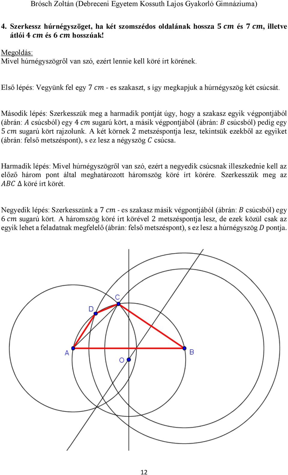 Második lépés: Szerkesszük meg a harmadik pontját úgy, hogy a szakasz egyik végpontjából (ábrán: A csúcsból) egy 4 cm sugarú kört, a másik végpontjából (ábrán: B csúcsból) pedig egy 5 cm sugarú kört