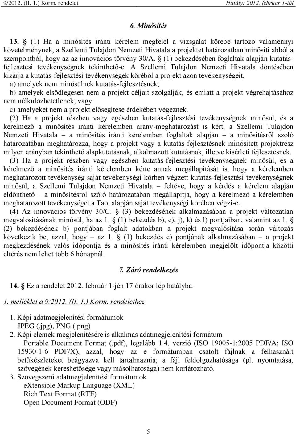 innovációs törvény 30/A. (1) bekezdésében foglaltak alapján kutatásfejlesztési tevékenységnek tekinthető-e.