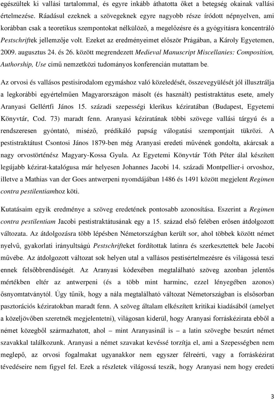 Ezeket az eredményeimet először Prágában, a Károly Egyetemen, 2009. augusztus 24. és 26.