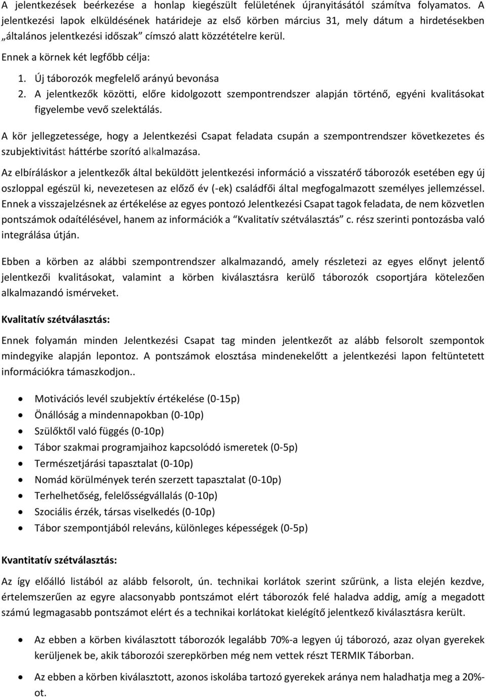 Új táborozók megfelelő arányú bevonása 2. A jelentkezők közötti, előre kidolgozott szempontrendszer alapján történő, egyéni kvalitásokat figyelembe vevő szelektálás.