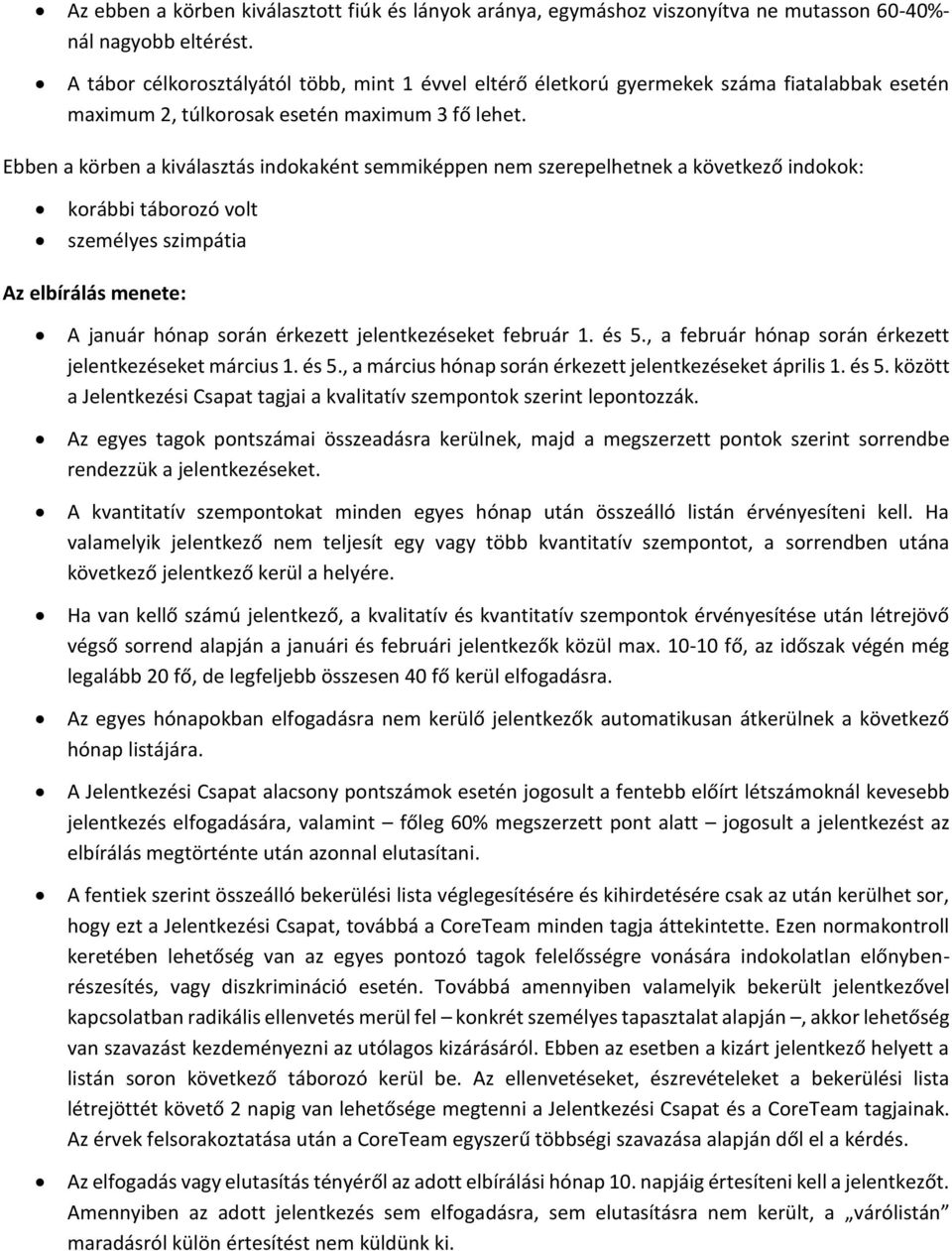 Ebben a körben a kiválasztás indokaként semmiképpen nem szerepelhetnek a következő indokok: korábbi táborozó volt személyes szimpátia Az elbírálás menete: A január hónap során érkezett