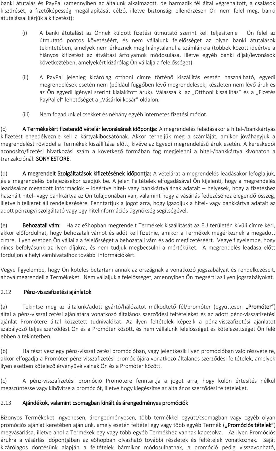 felelősséget az olyan banki átutalások tekintetében, amelyek nem érkeznek meg hiánytalanul a számlánkra (többek között ideértve a hiányos kifizetést az átváltási árfolyamok módosulása, illetve egyéb