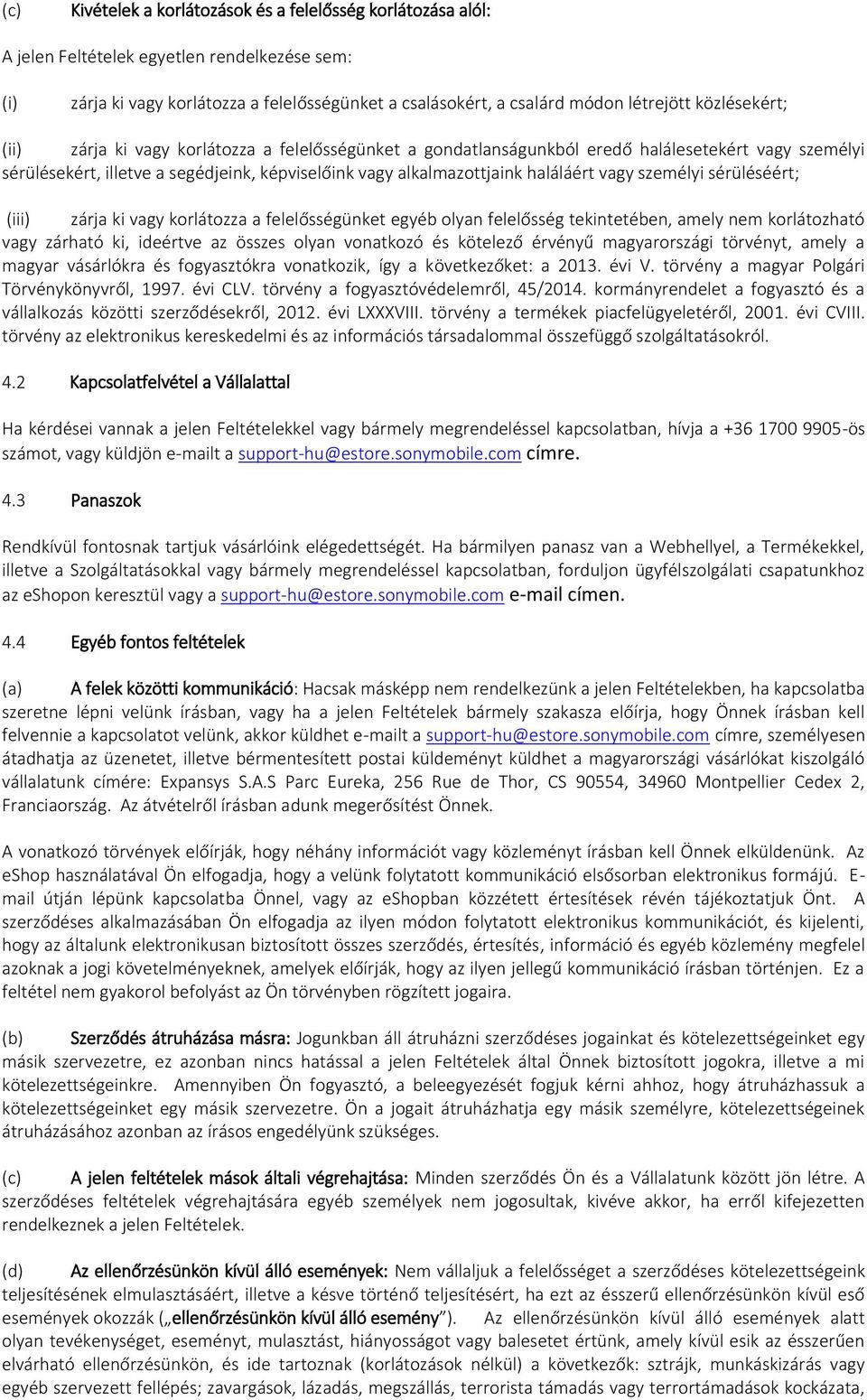 személyi sérüléséért; (iii) zárja ki vagy korlátozza a felelősségünket egyéb olyan felelősség tekintetében, amely nem korlátozható vagy zárható ki, ideértve az összes olyan vonatkozó és kötelező