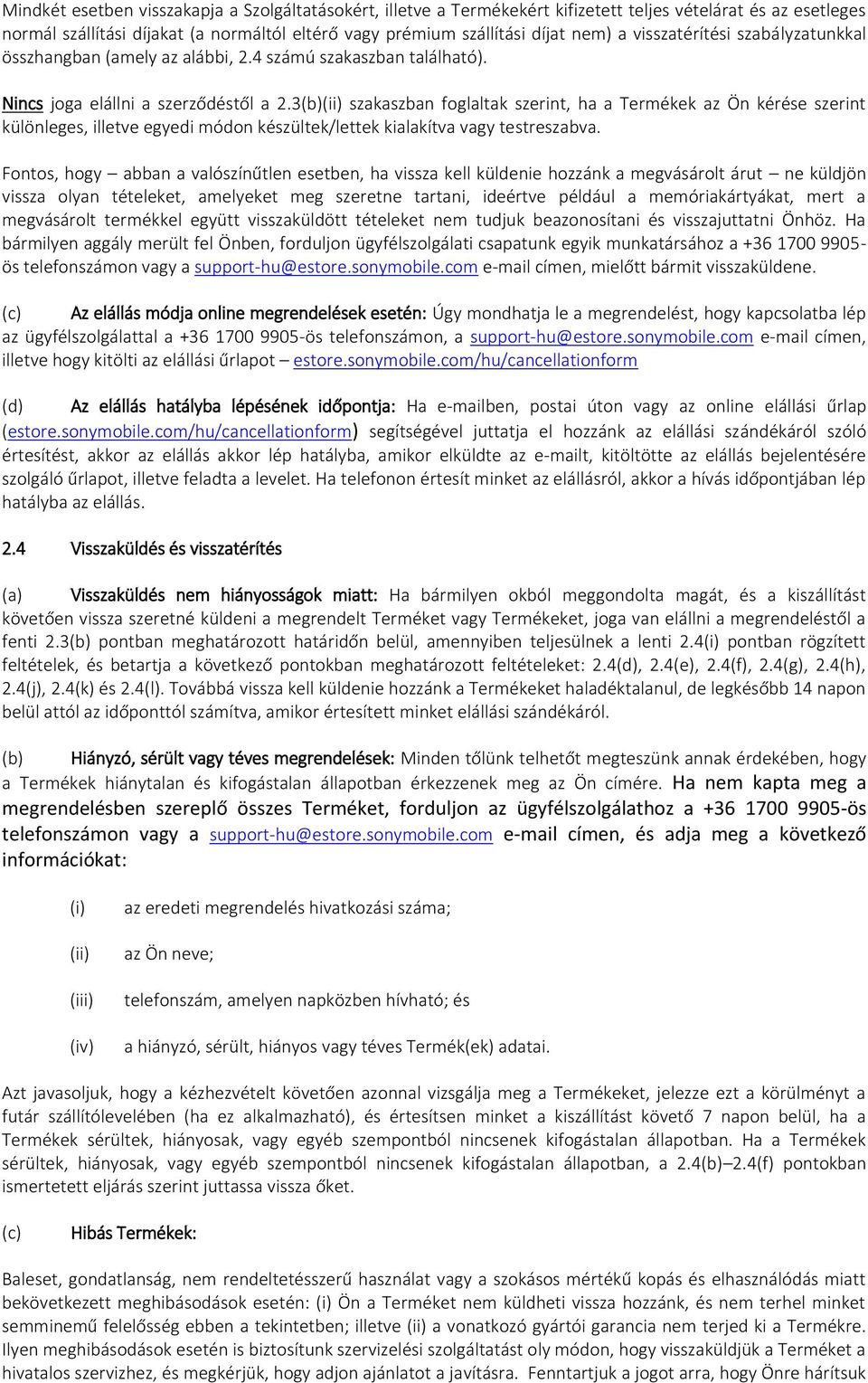 3(b) szakaszban foglaltak szerint, ha a Termékek az Ön kérése szerint különleges, illetve egyedi módon készültek/lettek kialakítva vagy testreszabva.