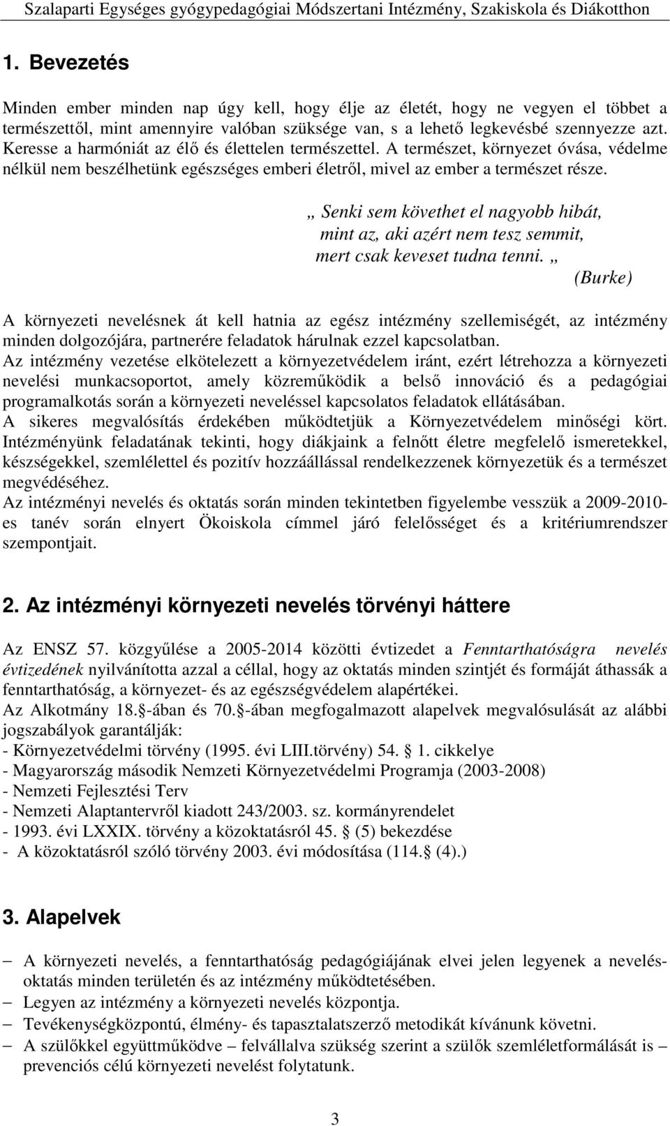 Senki sem követhet el nagyobb hibát, mint az, aki azért nem tesz semmit, mert csak keveset tudna tenni.