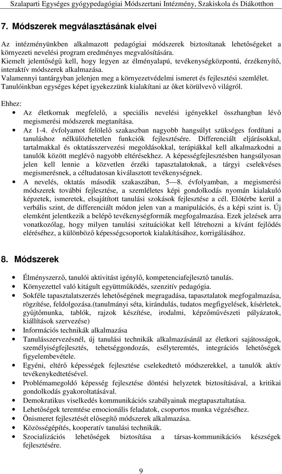 Valamennyi tantárgyban jelenjen meg a környezetvédelmi ismeret és fejlesztési szemlélet. Tanulóinkban egységes képet igyekezzünk kialakítani az őket körülvevő világról.