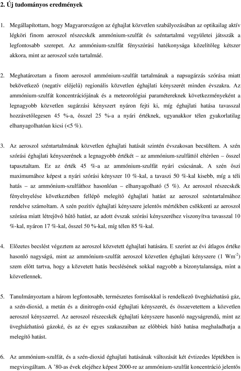 szerepet. Az ammónium-v]xoiiw IpQ\V]yUiVL KDWpNRQ\ViJD N ]HOtW OHJ NpWV]HU akkora, mint az aeroszol szén tartalmáé. 2.