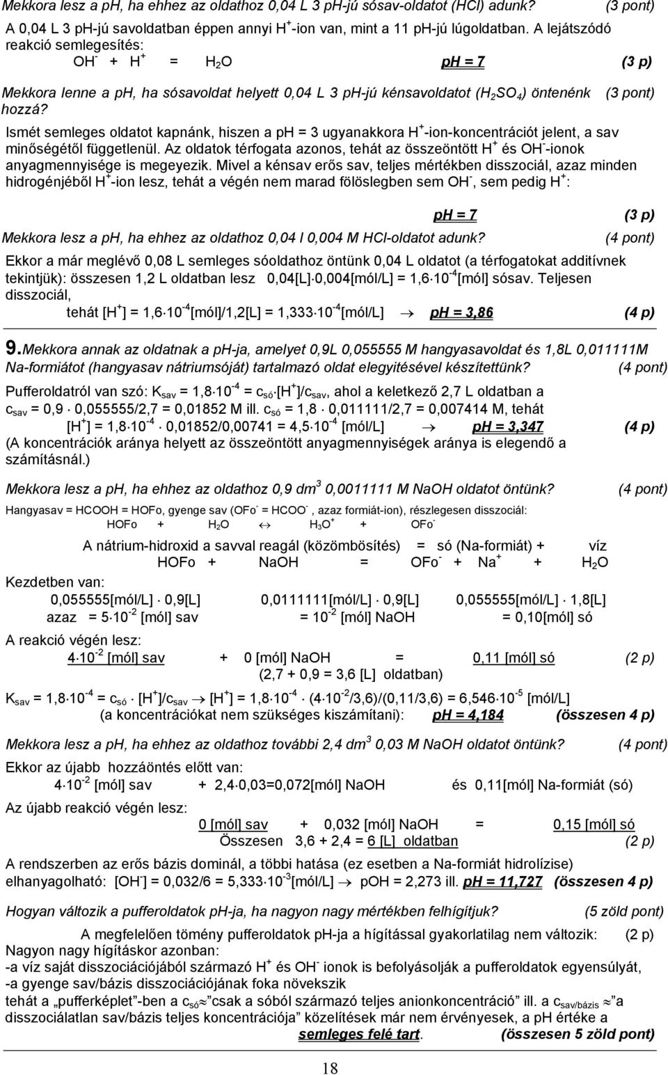 (3 pont) Ismét semleges oldatot kapnánk, hiszen a ph = 3 ugyanakkora H + -ion-koncentrációt jelent, a sav minőségétől függetlenül.