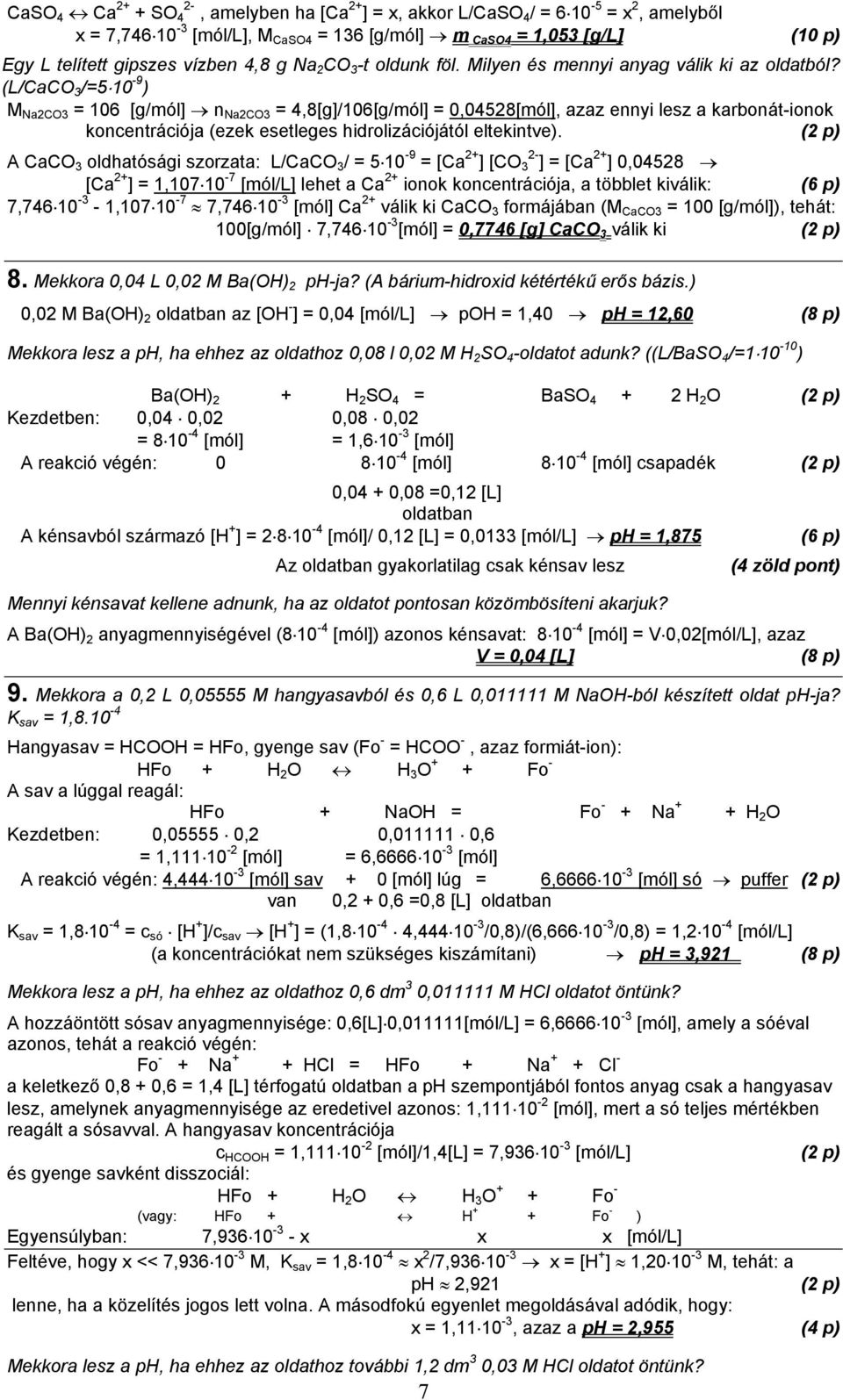 (L/CaCO 3 /=5 10-9 ) M Na2CO3 = 106 [g/mól] n Na2CO3 = 4,8[g]/106[g/mól] = 0,04528[mól], azaz ennyi lesz a karbonát-ionok koncentrációja (ezek esetleges hidrolizációjától eltekintve).