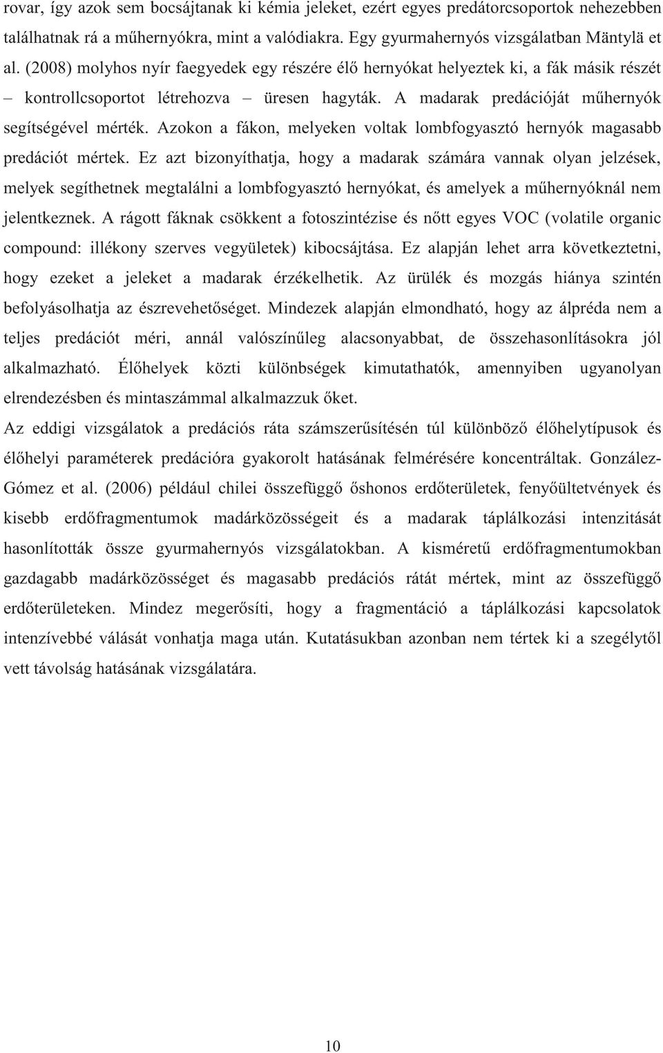 Azokon a fákon, melyeken voltak lombfogyasztó hernyók magasabb predációt mértek.