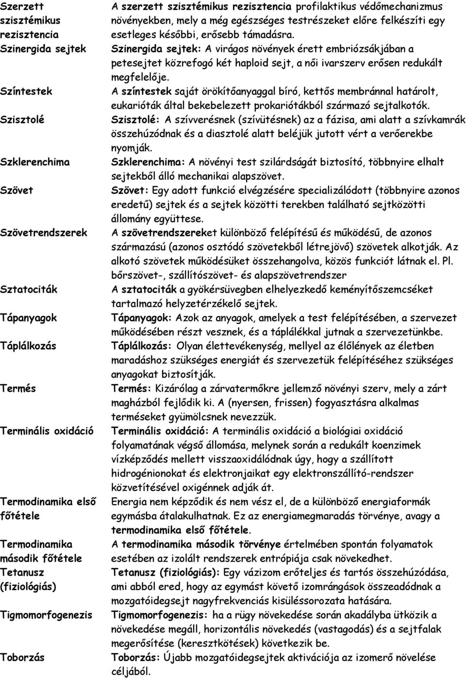 testrészeket előre felkészíti egy esetleges későbbi, erősebb támadásra.
