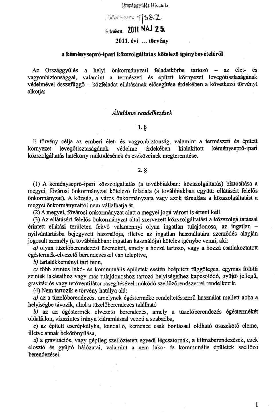 környezet leveg őtisztaságának védelmével összefüggő közfeladat ellátásának elősegítése érdekében a következ ő törvényt alkotja : Általános rendelkezések 1.
