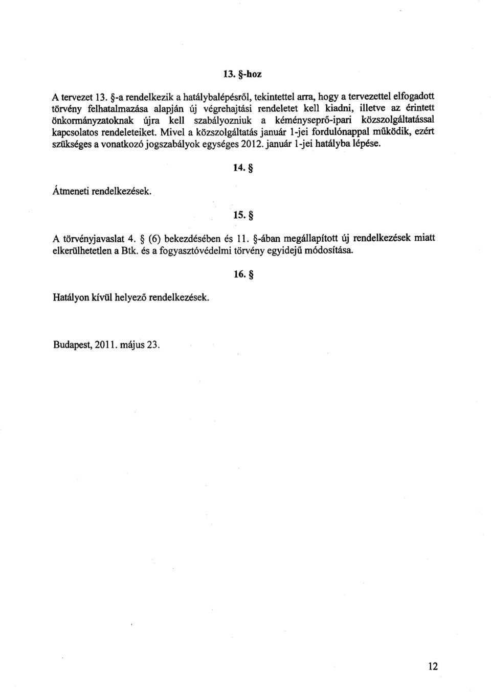 önkormányzatoknak újra kell szabályozniuk a kéményseprő-ipari közszolgáltatással kapcsolatos rendeleteiket.