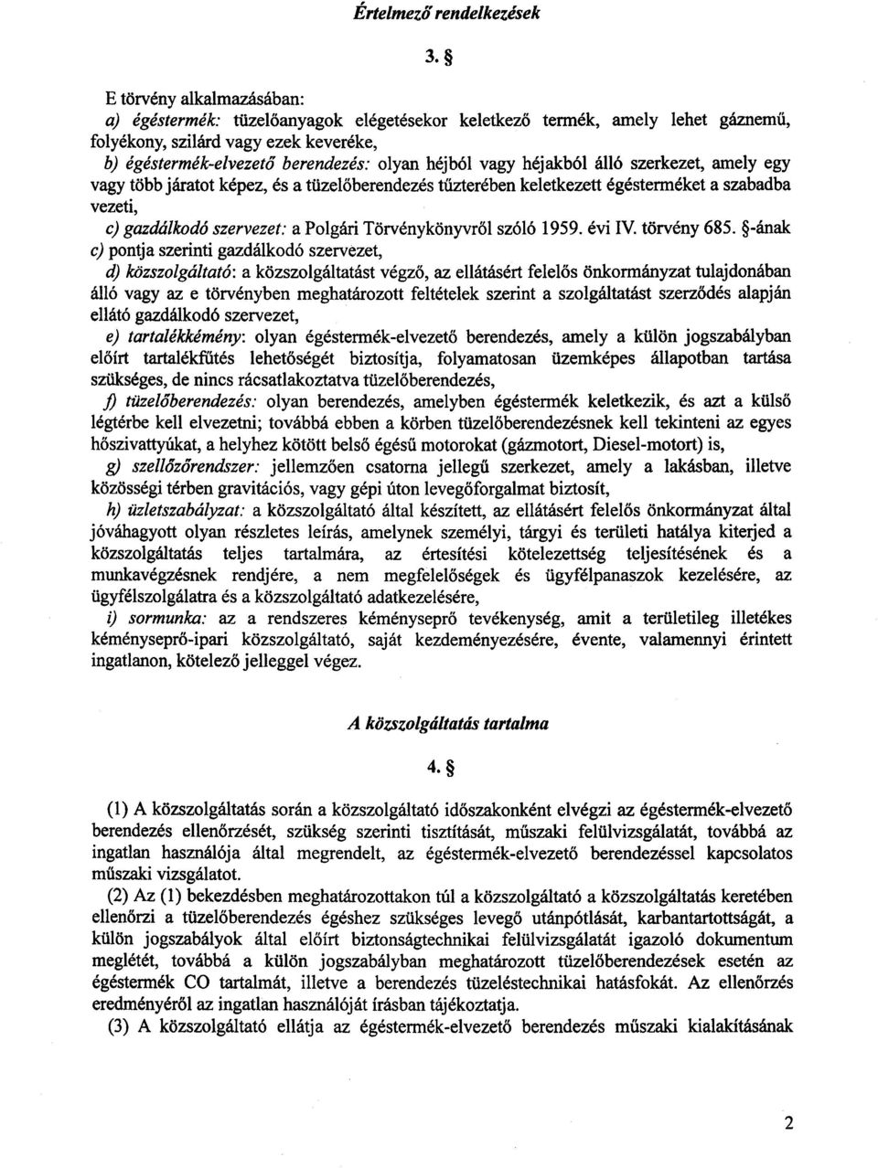 vagy több járatot képez, és a tüzel őberendezés tűzterében keletkezett égésterméket a szabadb a vezeti, c) gazdálkodó szervezet : a Polgári Törvénykönyvről szóló 1959. évi IV. törvény 685.