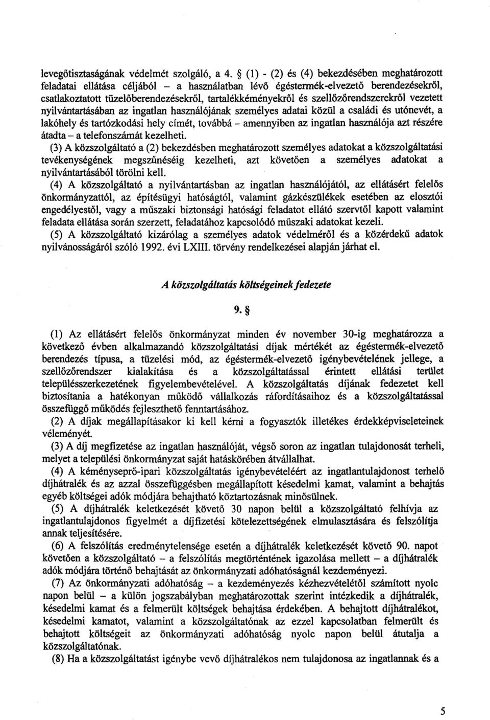 szellőzőrendszerekről vezetett nyilvántartásában az ingatlan használójának személyes adatai közül a családi és utónevét, a lakóhely és tartózkodási hely címét, továbbá amennyiben az ingatlan