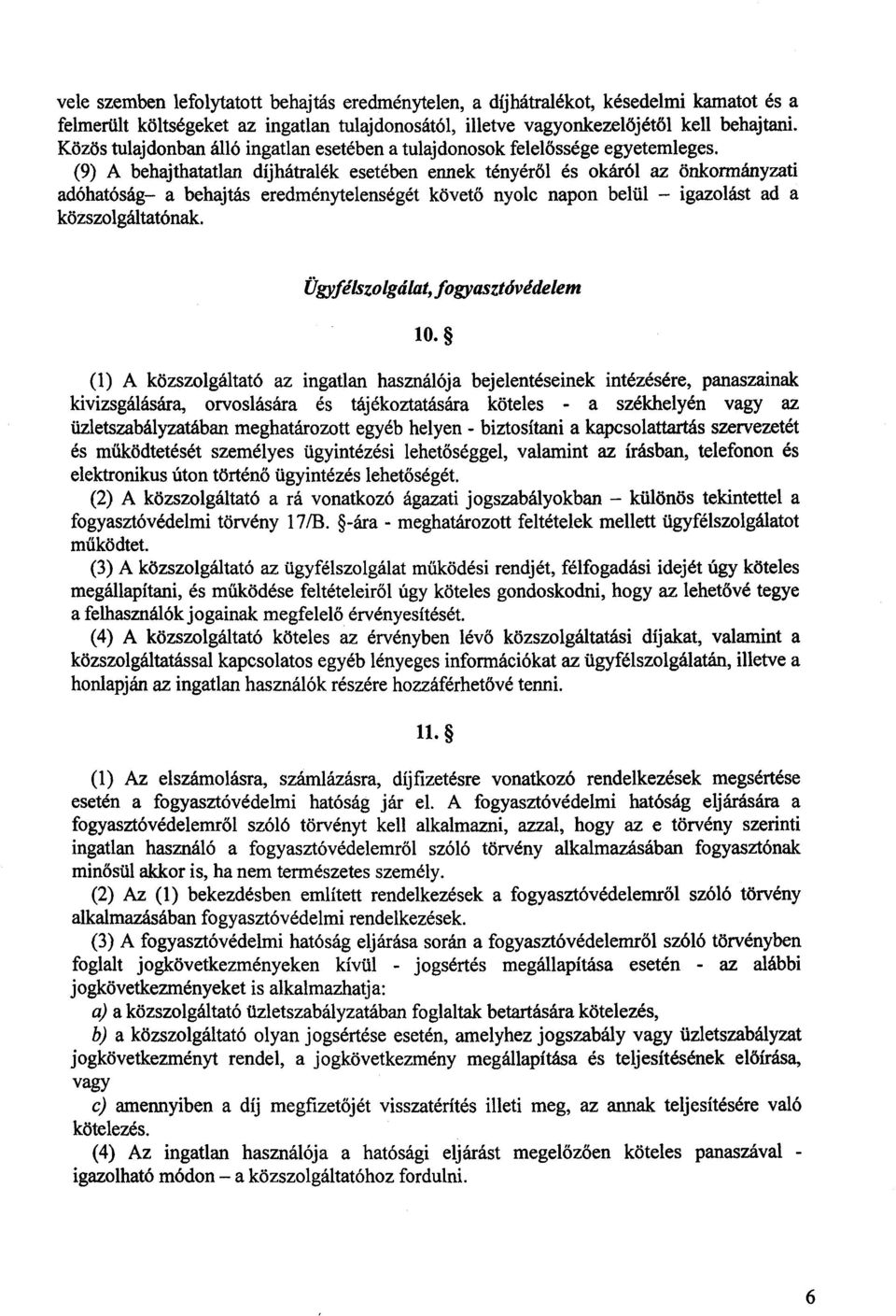 (9) A behajthatatlan díjhátralék esetében ennek tényéről és okáról az önkormányzati adóhatóság a behajtás eredménytelenségét követő nyolc napon belül igazolást ad a közszolgáltatónak.