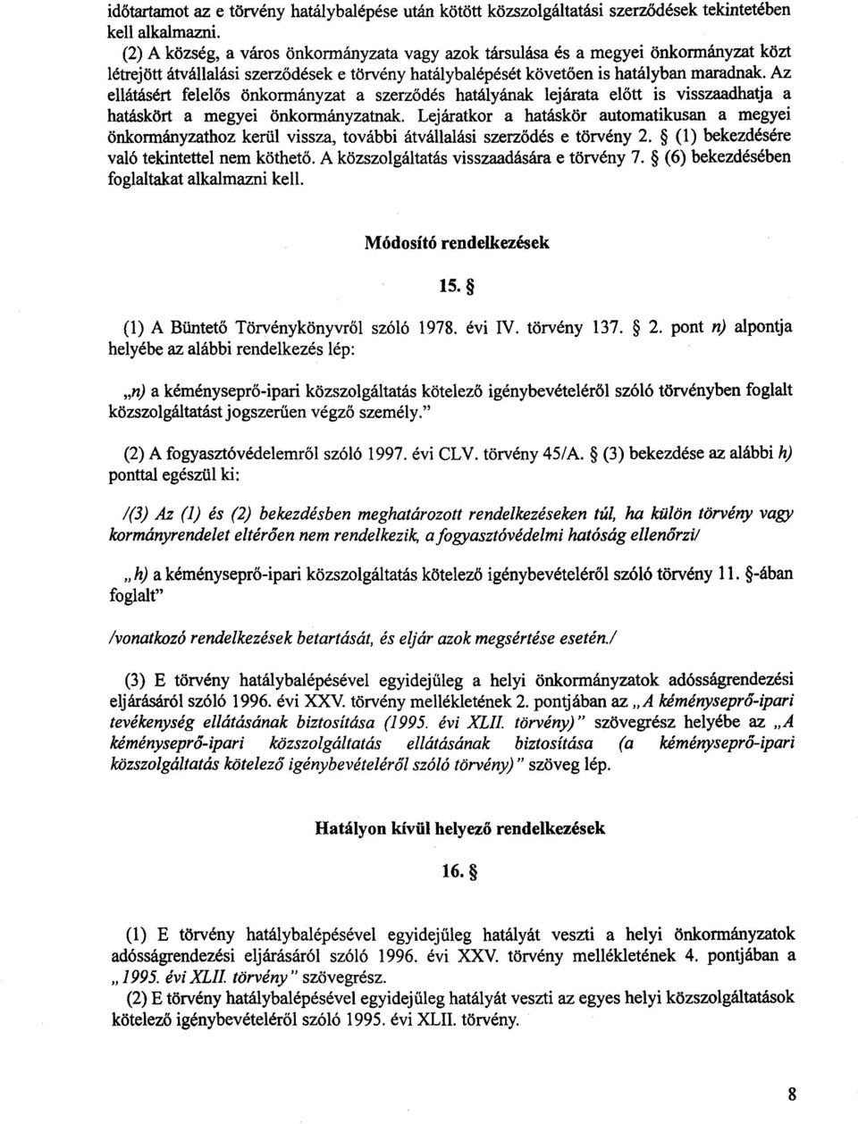 Az ellátásért felelős önkormányzat a szerz ődés hatályának lejárata el őtt is visszaadhatja a hatáskört a megyei önkormányzatnak.