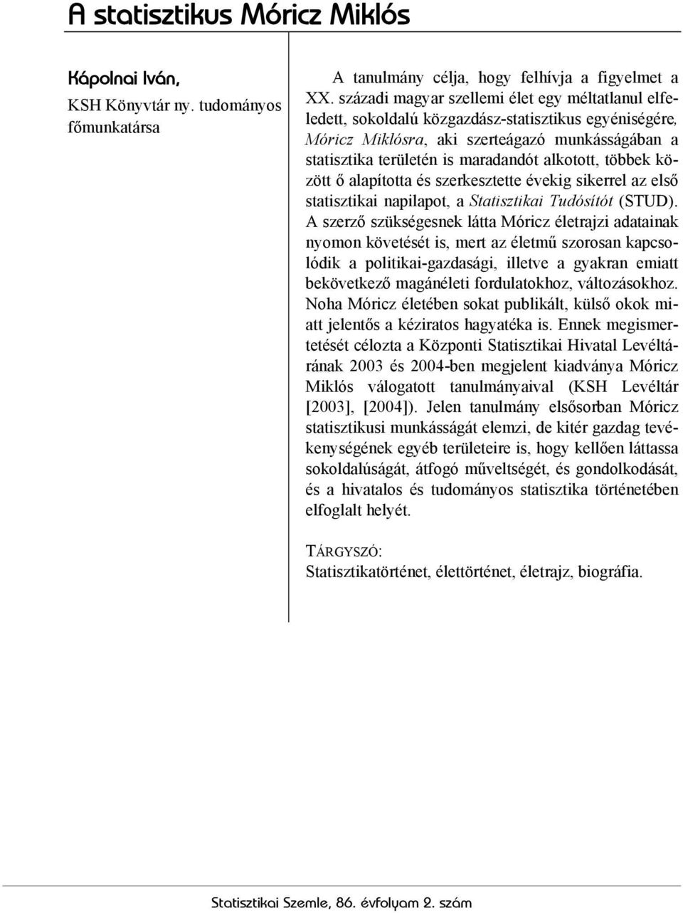 többek között ő alapította és szerkesztette évekig sikerrel az első statisztikai napilapot, a Statisztikai Tudósítót (STUD).