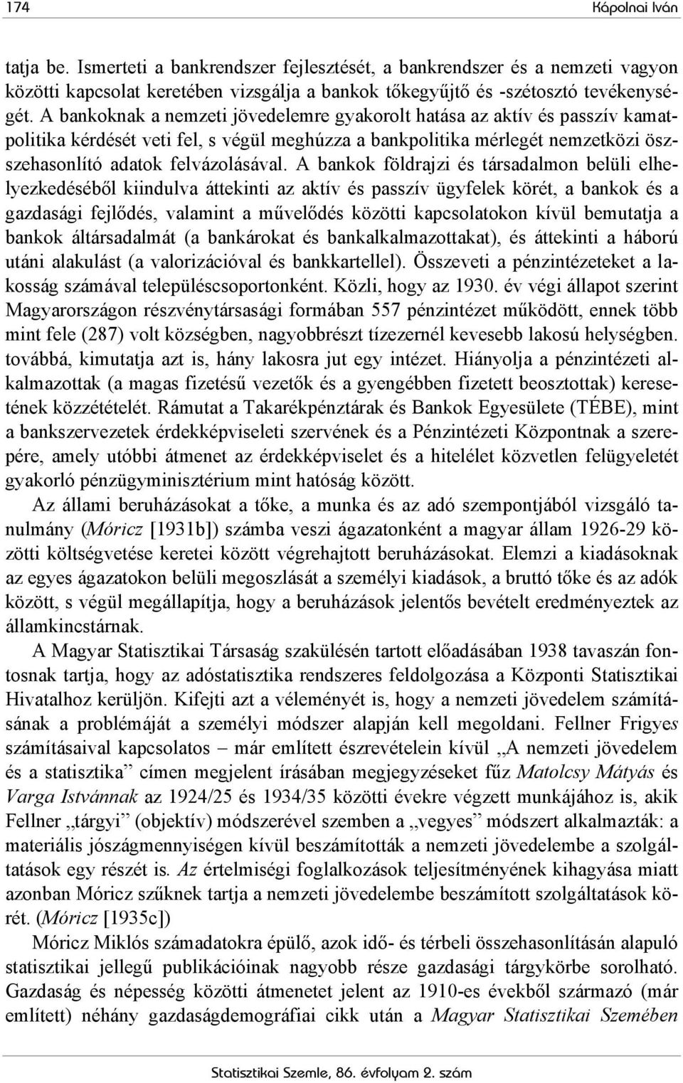 A bankok földrajzi és társadalmon belüli elhelyezkedéséből kiindulva áttekinti az aktív és passzív ügyfelek körét, a bankok és a gazdasági fejlődés, valamint a művelődés közötti kapcsolatokon kívül