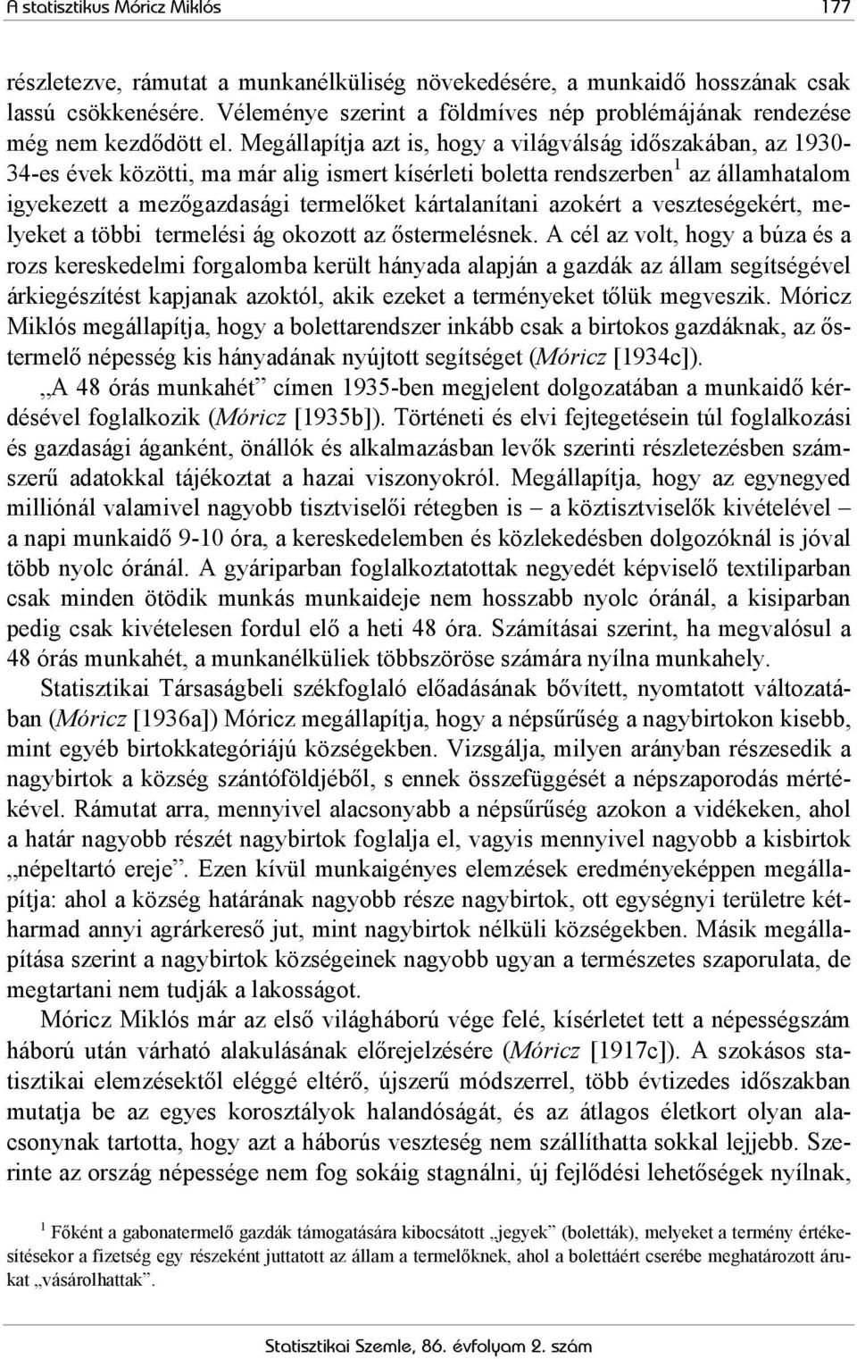 Megállapítja azt is, hogy a világválság időszakában, az 1930-34-es évek közötti, ma már alig ismert kísérleti boletta rendszerben 1 az államhatalom igyekezett a mezőgazdasági termelőket kártalanítani