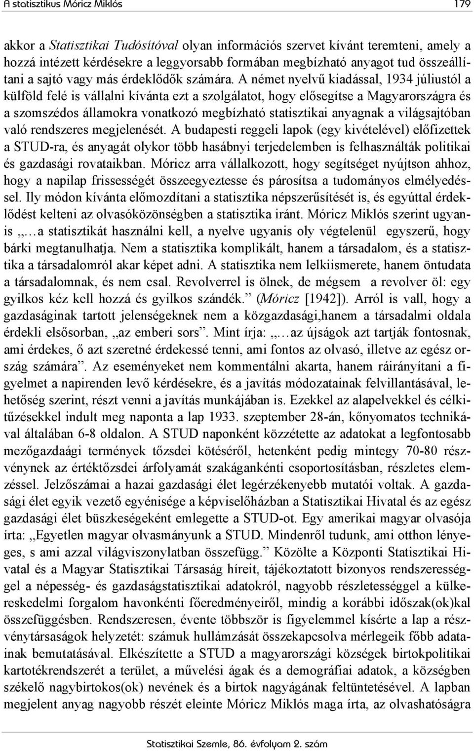 A német nyelvű kiadással, 1934 júliustól a külföld felé is vállalni kívánta ezt a szolgálatot, hogy elősegítse a Magyarországra és a szomszédos államokra vonatkozó megbízható statisztikai anyagnak a