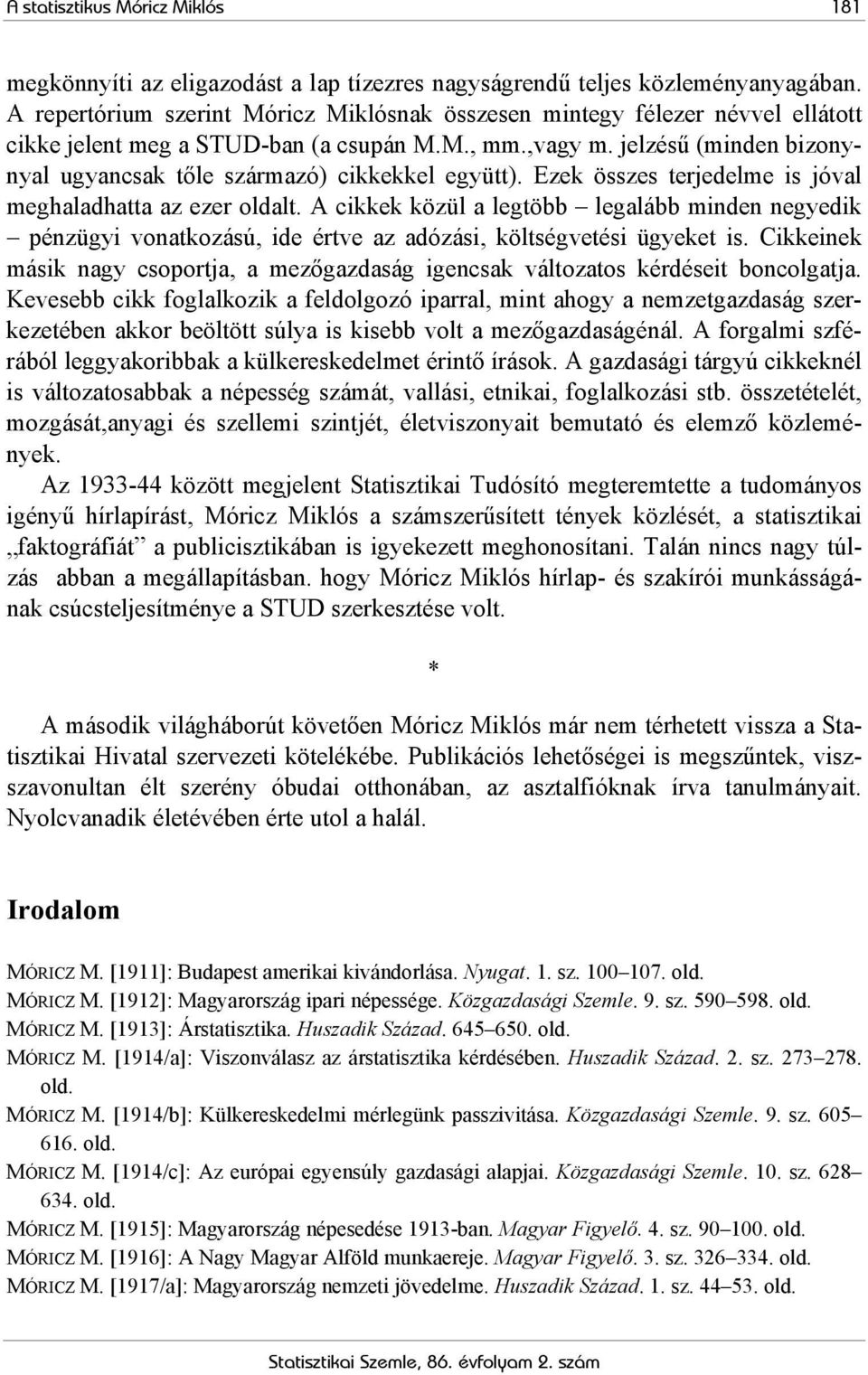 jelzésű (minden bizonynyal ugyancsak tőle származó) cikkekkel együtt). Ezek összes terjedelme is jóval meghaladhatta az ezer oldalt.