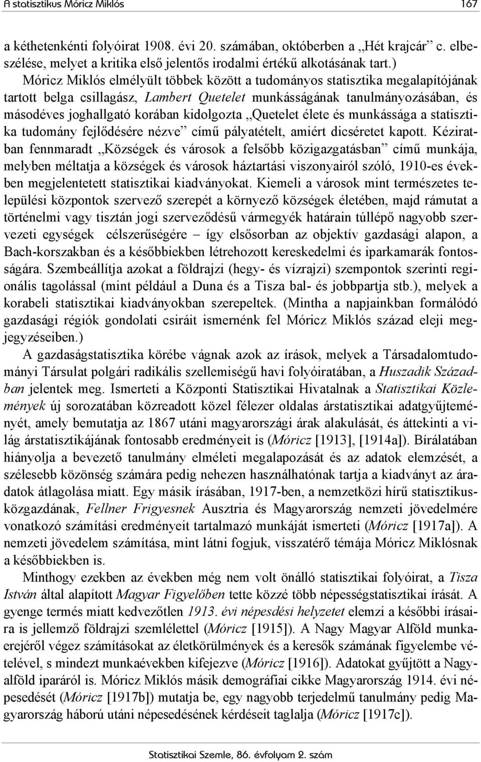 kidolgozta Quetelet élete és munkássága a statisztika tudomány fejlődésére nézve című pályatételt, amiért dicséretet kapott.