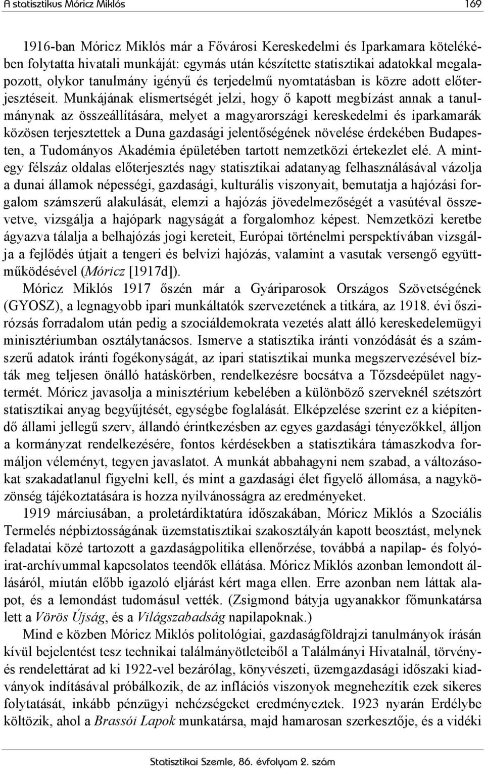 Munkájának elismertségét jelzi, hogy ő kapott megbízást annak a tanulmánynak az összeállítására, melyet a magyarországi kereskedelmi és iparkamarák közösen terjesztettek a Duna gazdasági