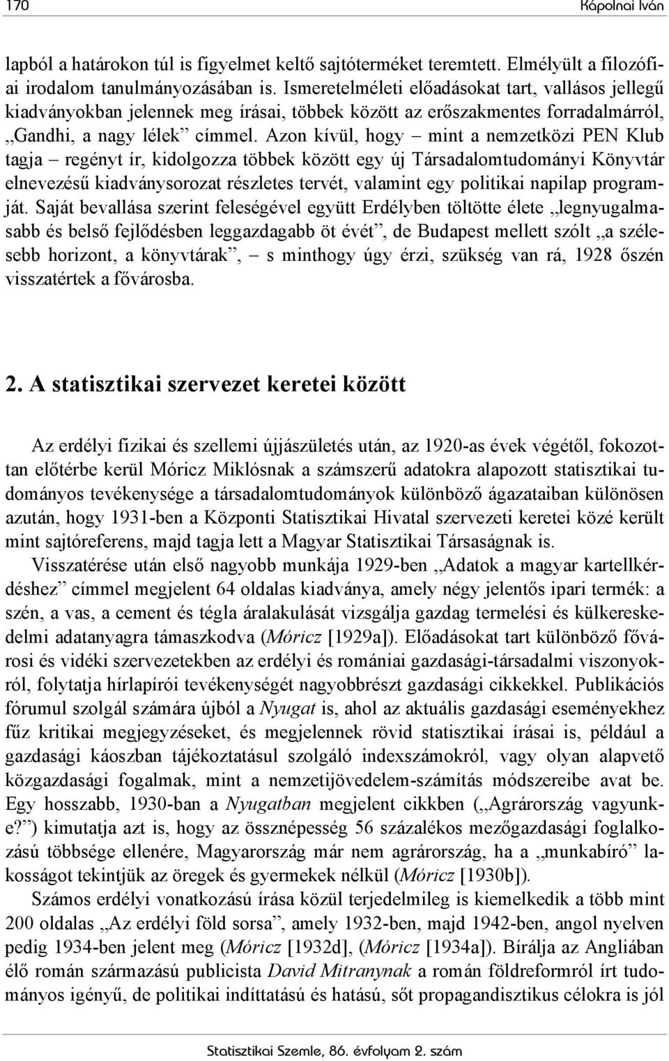 Azon kívül, hogy mint a nemzetközi PEN Klub tagja regényt ír, kidolgozza többek között egy új Társadalomtudományi Könyvtár elnevezésű kiadványsorozat részletes tervét, valamint egy politikai napilap