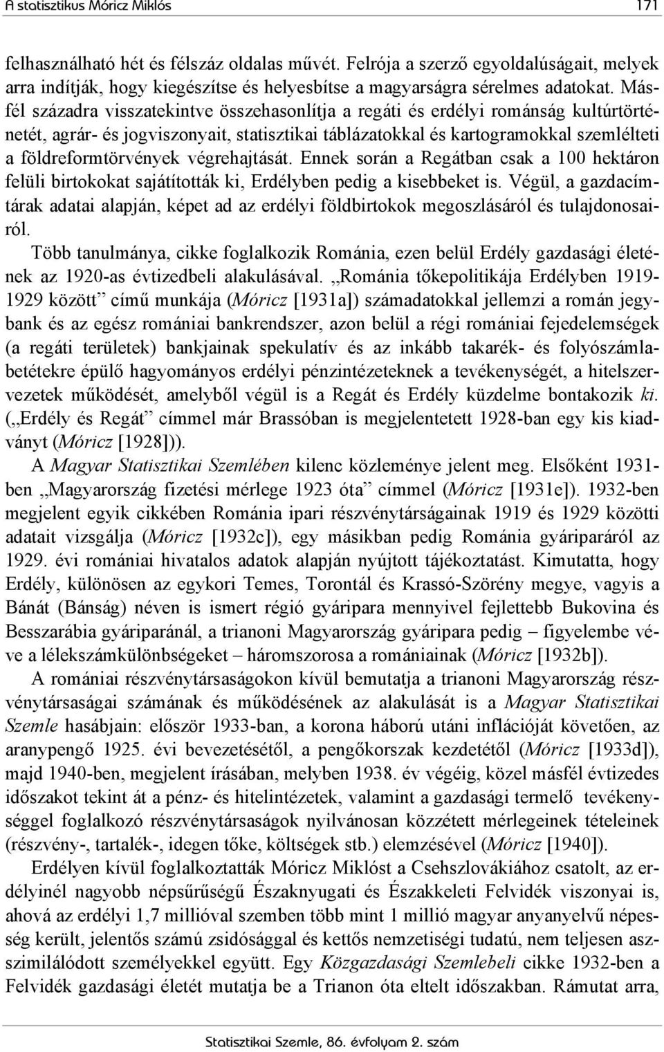 végrehajtását. Ennek során a Regátban csak a 100 hektáron felüli birtokokat sajátították ki, Erdélyben pedig a kisebbeket is.