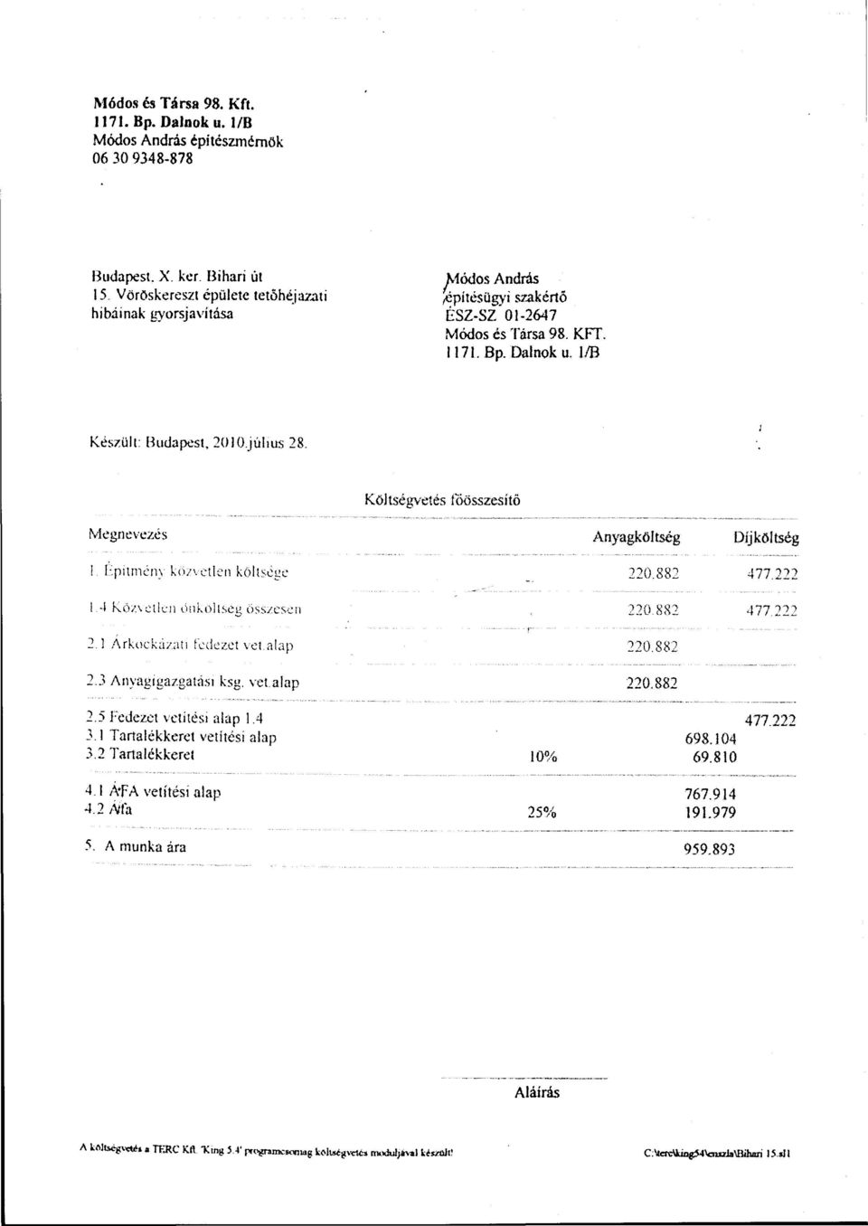 júlms 28. Költségvetés főösszesítő Megnevezés Anyagköltség Díjköltség!. Építmény kö/vetlen kőltséye 1.4 Közvetlen önköltség összesen 2.1 Árkockázati fedezet vet.alap 2.3 Anyagigazgatási ksg.