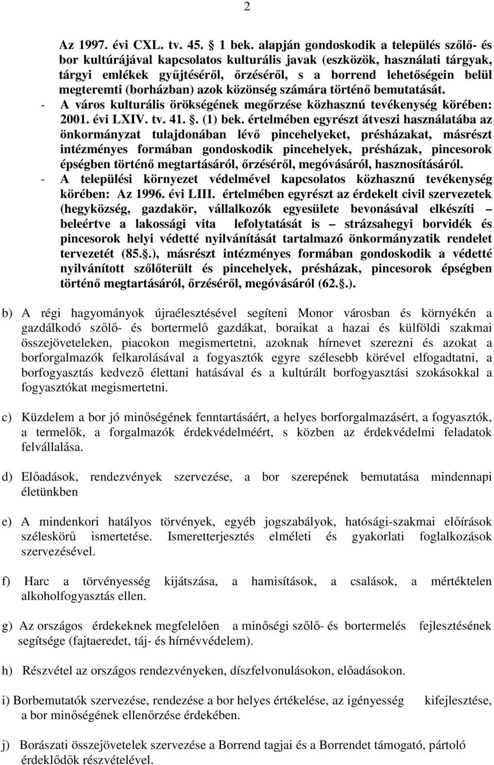 (borházban) azok közönség számára történı bemutatását. - A város kulturális örökségének megırzése közhasznú tevékenység körében: 2001. évi LXIV. tv. 41.. (1) bek.