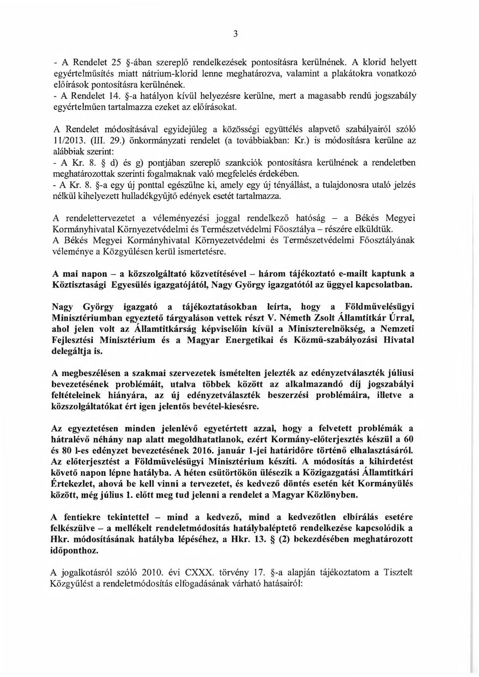 -a hatályon kívül helyezésre kerülne, mert a magasabb rendű jogszabály egyértelműen tartalmazza ezeket az előírásokat.