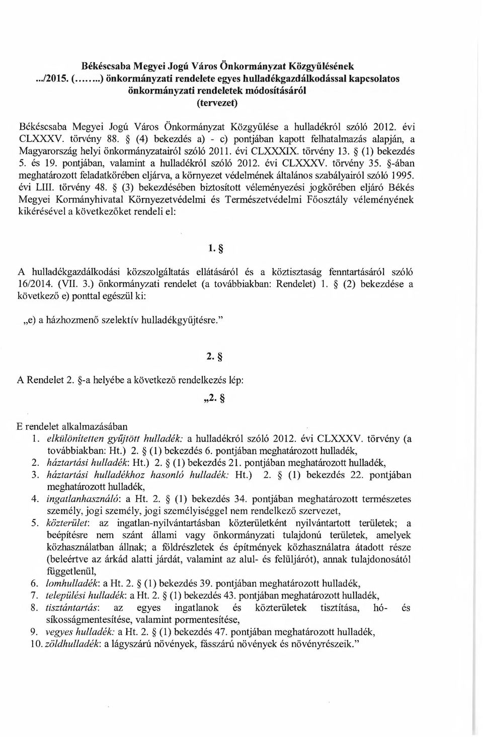 évi CLXXXV. törvény 88. (4) bekezdés a) - e) pontjában kapott felhatalmazás alapján, a Magyarország helyi önkormányzatairól szóló 2011. évi CLXXXIX. törvény 13. (1) bekezdés 5. és 19.