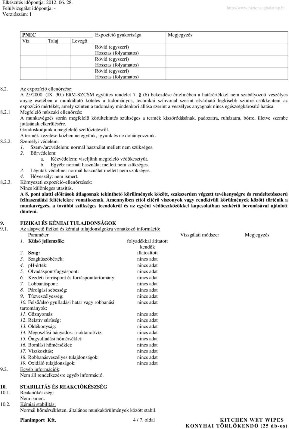 (6) bekezdése értelmében a határértékkel nem szabályozott veszélyes anyag esetében a munkáltató köteles a tudományos, technikai színvonal szerint elvárható legkisebb szintre csökkenteni az expozíció