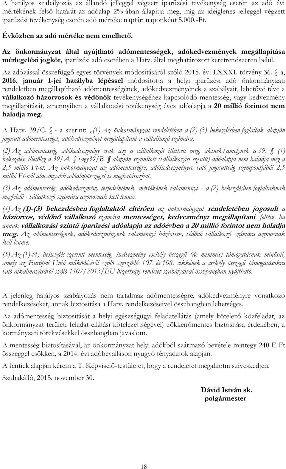 Az önkormányzat által nyújtható adómentességek, adókedvezmények megállapítása mérlegelési jogkör, iparűzési adó esetében a Hatv. által meghatározott keretrendszeren belül.