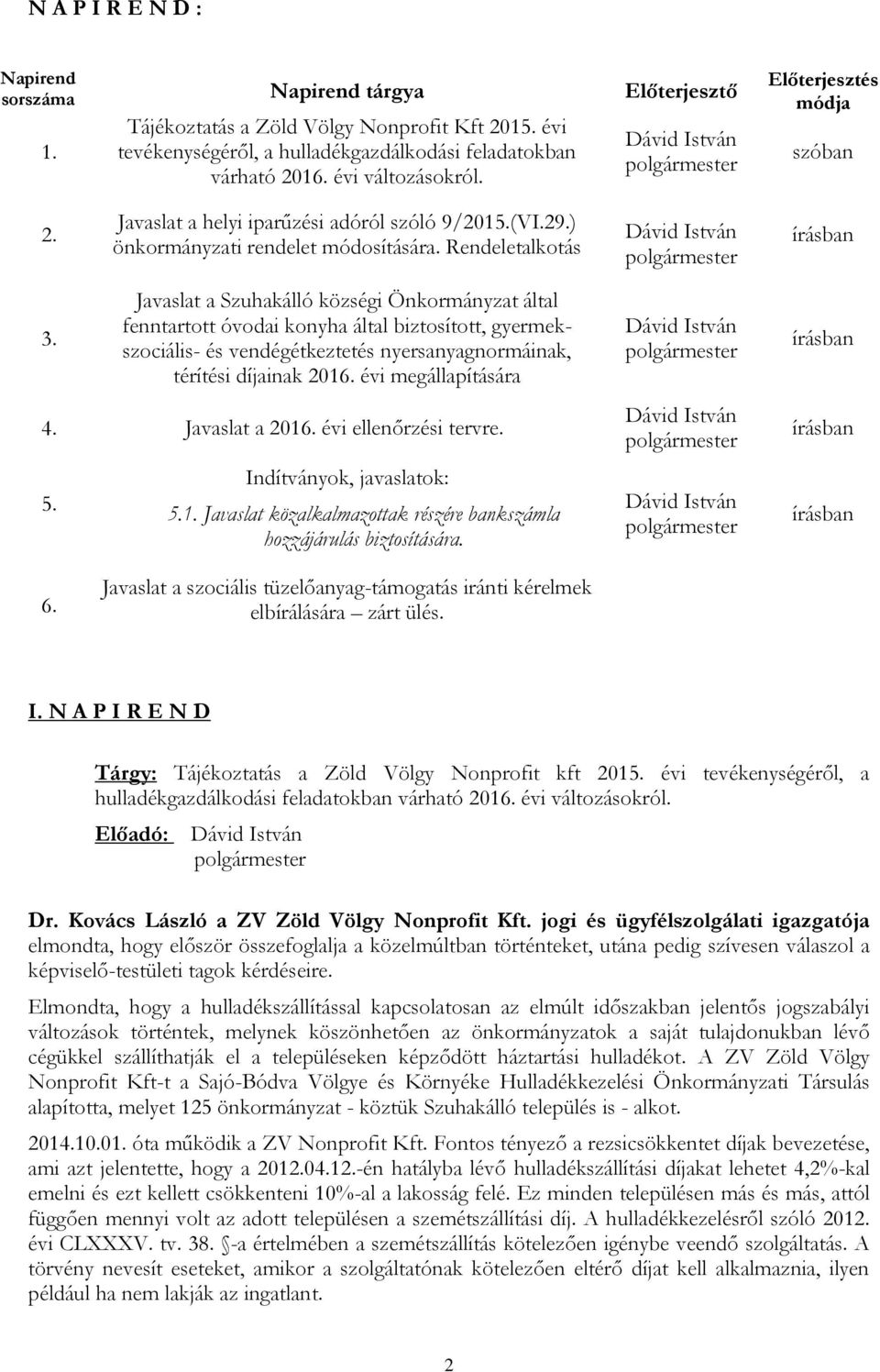 Javaslat a Szuhakálló községi Önkormányzat által fenntartott óvodai konyha által biztosított, gyermekszociális- és vendégétkeztetés nyersanyagnormáinak, térítési díjainak 2016. évi megállapítására 4.