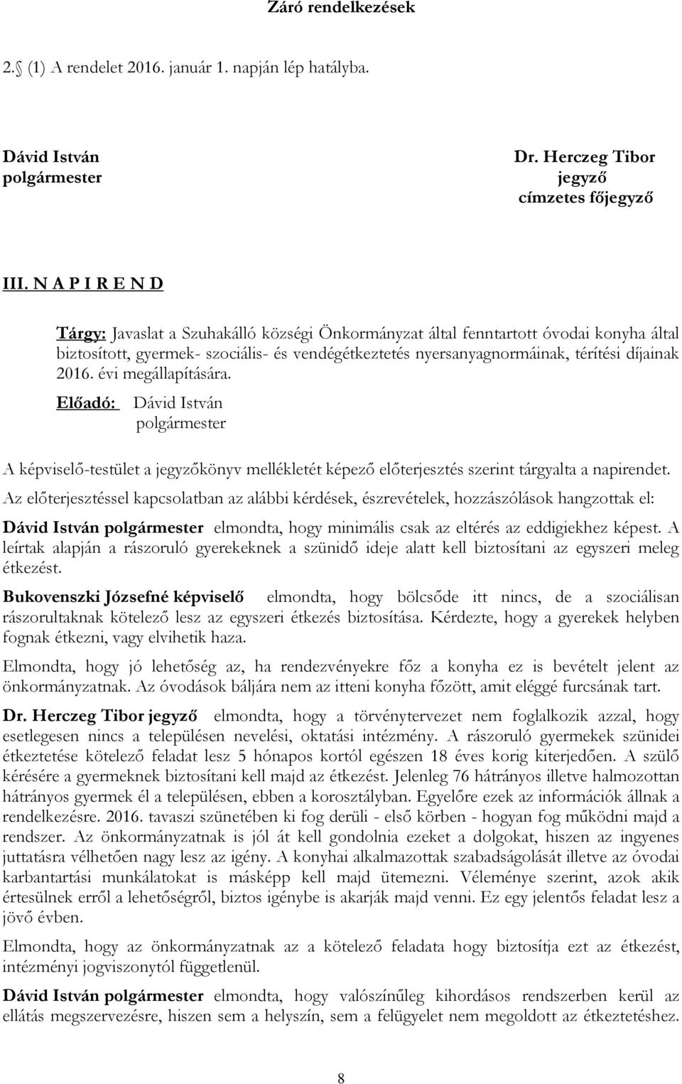 2016. évi megállapítására. Előadó: A képviselő-testület a jegyzőkönyv mellékletét képező előterjesztés szerint tárgyalta a napirendet.