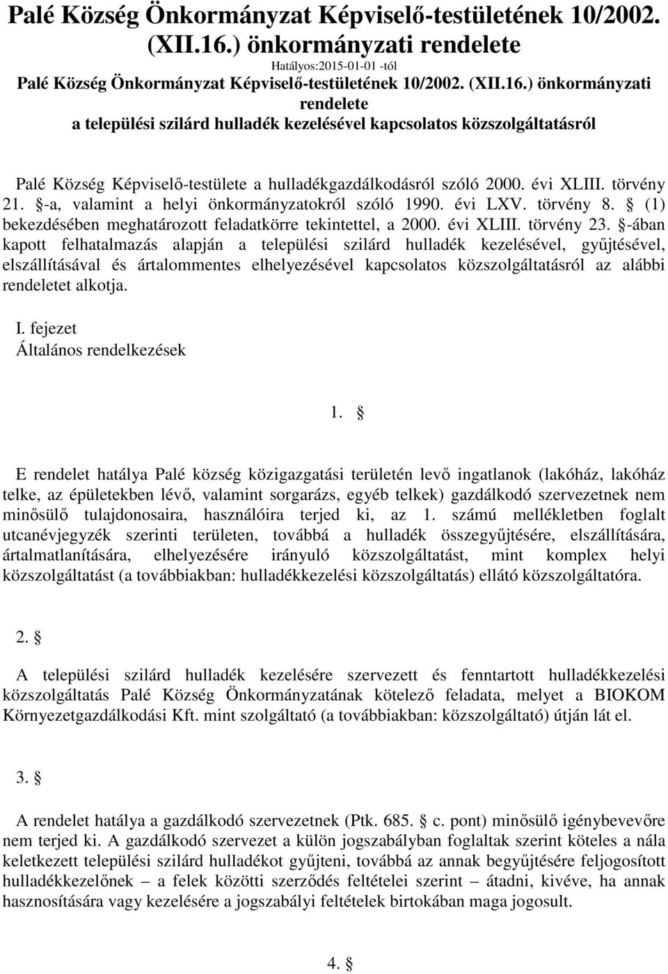 hulladékgazdálkodásról szóló 2000. évi XLIII. törvény 21. -a, valamint a helyi önkormányzatokról szóló 1990. évi LXV. törvény 8. (1) bekezdésében meghatározott feladatkörre tekintettel, a 2000.