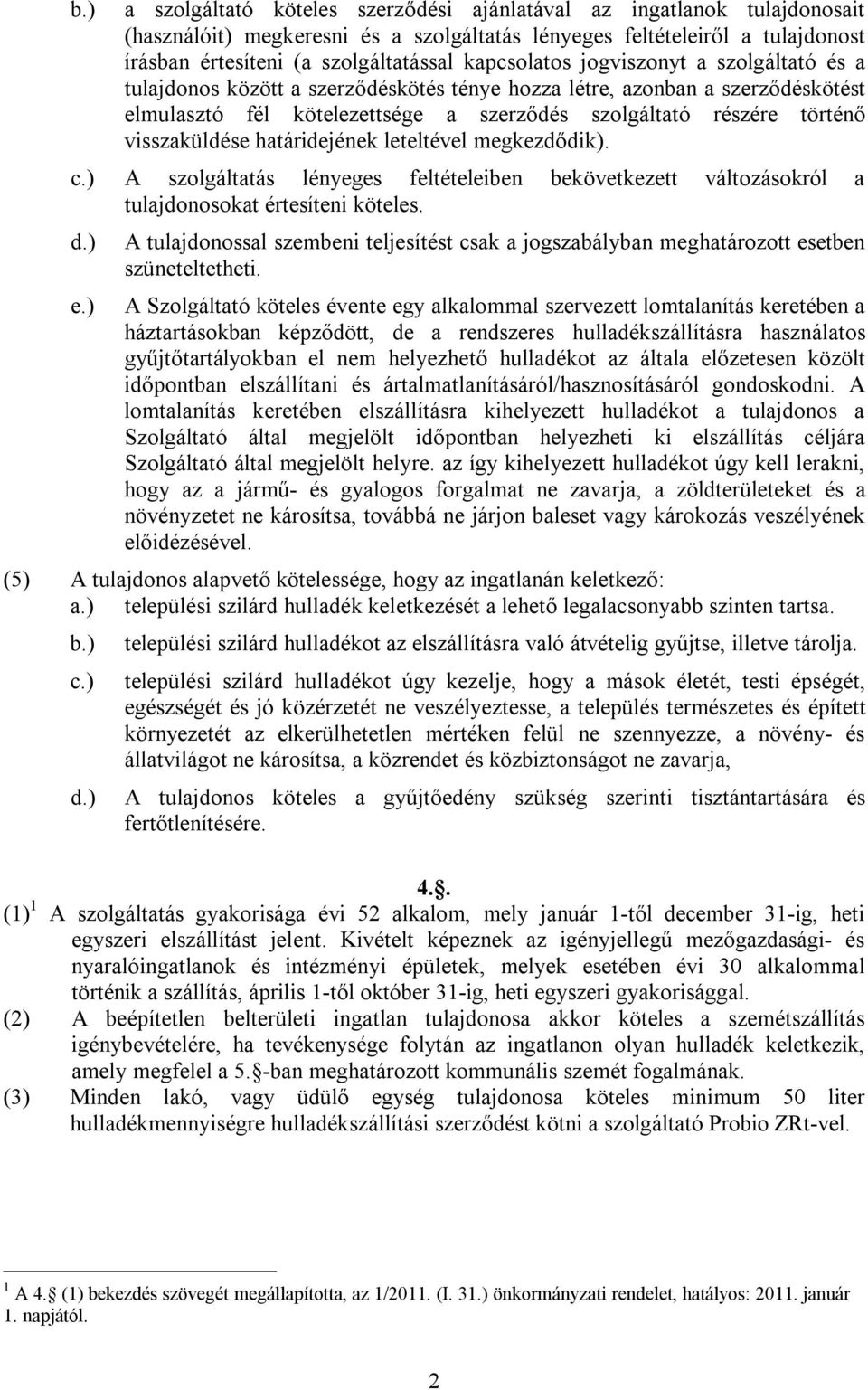 visszaküldése határidejének leteltével megkezdődik). c.) A szolgáltatás lényeges feltételeiben bekövetkezett változásokról a tulajdonosokat értesíteni köteles. d.) e.