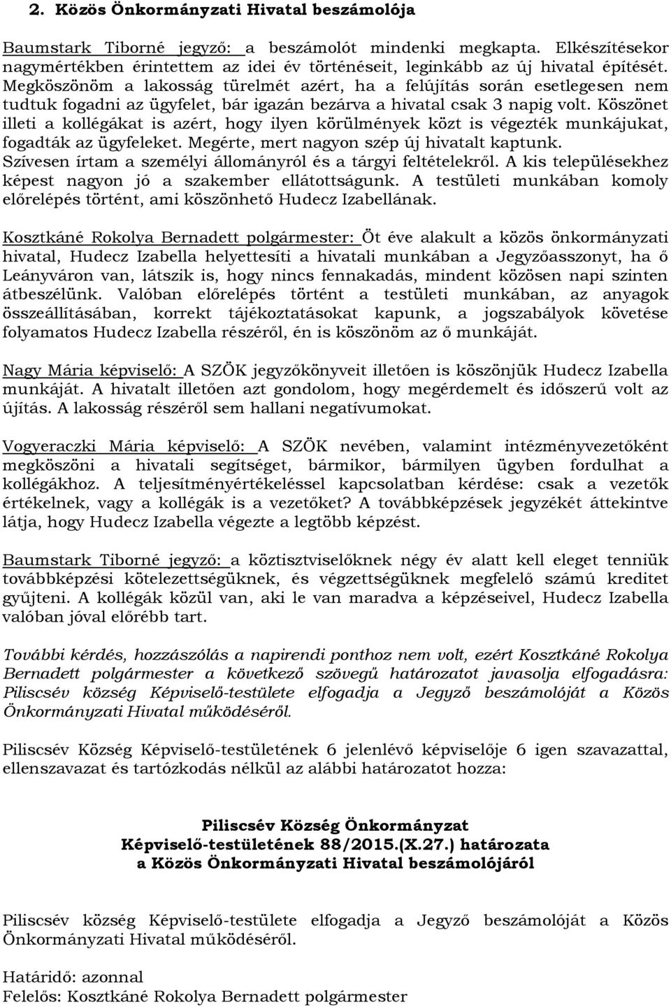 Köszönet illeti a kollégákat is azért, hogy ilyen körülmények közt is végezték munkájukat, fogadták az ügyfeleket. Megérte, mert nagyon szép új hivatalt kaptunk.