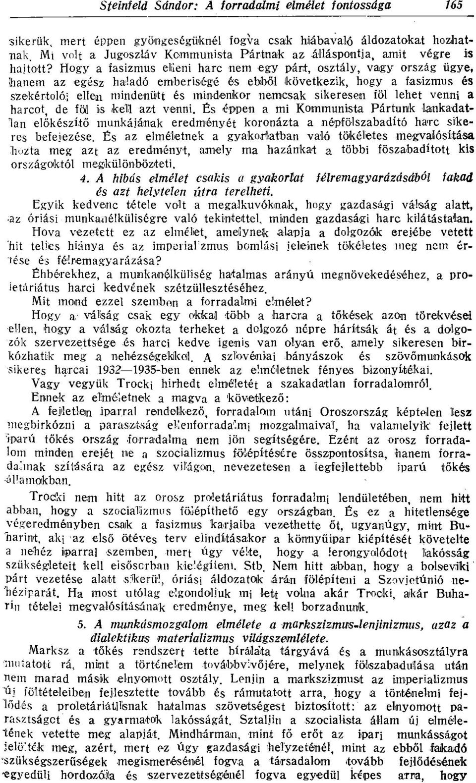 sikeresein föl lehet venni a harcot, de föl is kell azt venni. És éppen a mi Kommunista Pártunk lankadatlan előkészítő munkájának eredményét koronázta a népfölszabadító harc sikeres befejezése.