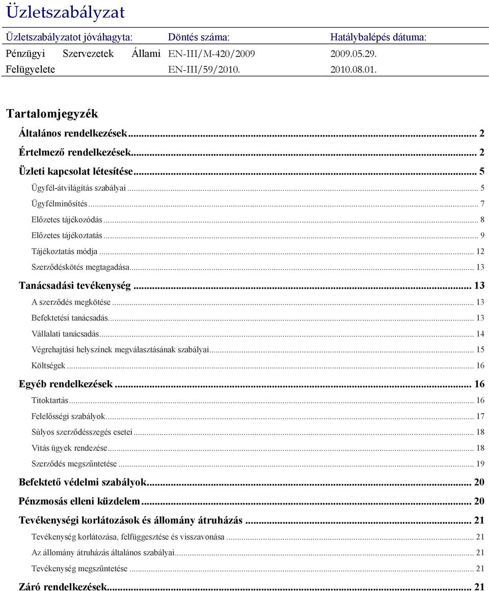 .. 8 Elızetes tájékoztatás... 9 Tájékoztatás módja... 12 Szerzıdéskötés megtagadása... 13 Tanácsadási tevékenység... 13 A szerzıdés megkötése... 13 Befektetési tanácsadás... 13 Vállalati tanácsadás.