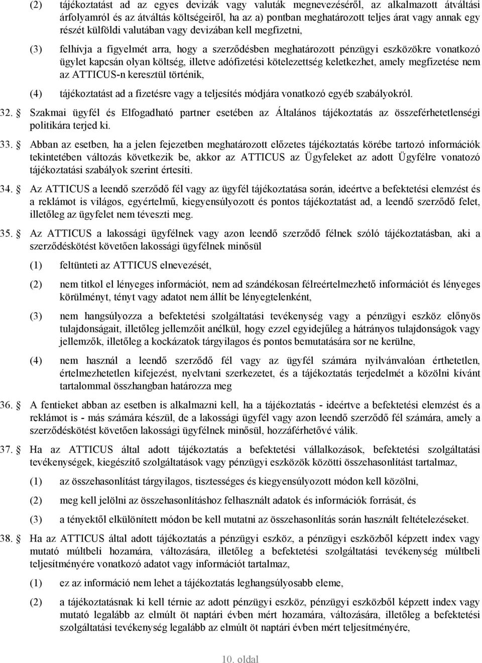 kötelezettség keletkezhet, amely megfizetése nem az ATTICUS-n keresztül történik, (4) tájékoztatást ad a fizetésre vagy a teljesítés módjára vonatkozó egyéb szabályokról. 32.