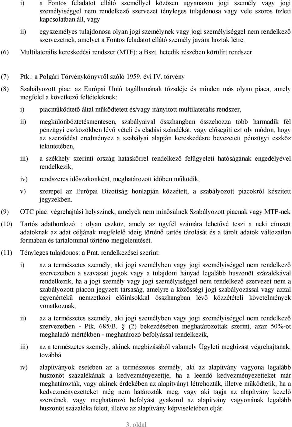 (6) Multilaterális kereskedési rendszer (MTF): a Bszt. hetedik részében körülírt rendszer (7) Ptk.: a Polgári Törvénykönyvrıl szóló 1959. évi IV.