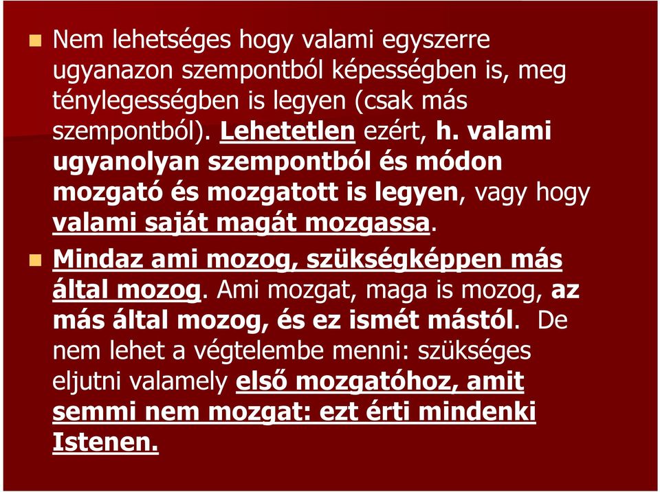 valami ugyanolyan szempontból és módon mozgató és mozgatott is legyen, vagy hogy valami saját magát mozgassa.