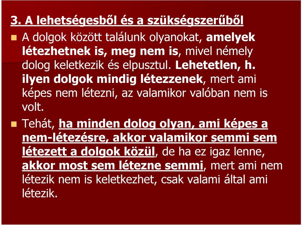 ilyen dolgok mindig létezzenek, mert ami képes nem létezni, az valamikor valóban nem is volt.