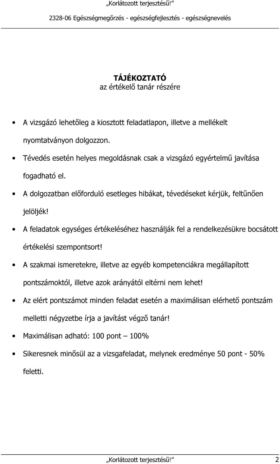 A feladatok egységes értékeléséhez használják fel a rendelkezésükre bocsátott értékelési szempontsort!